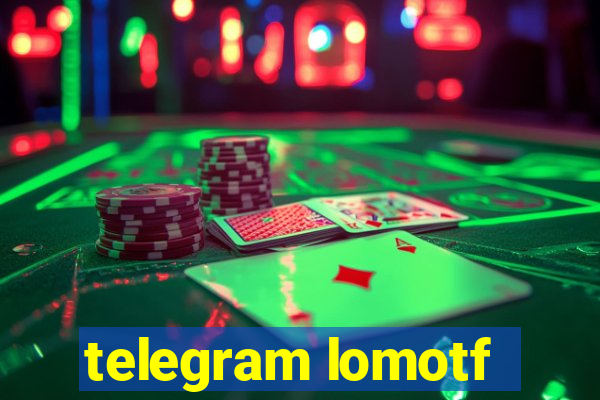 telegram lomotf