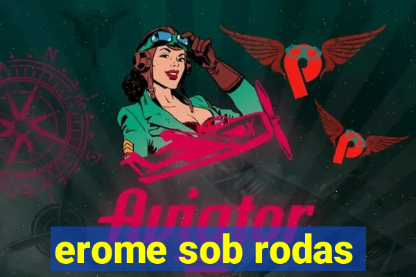 erome sob rodas