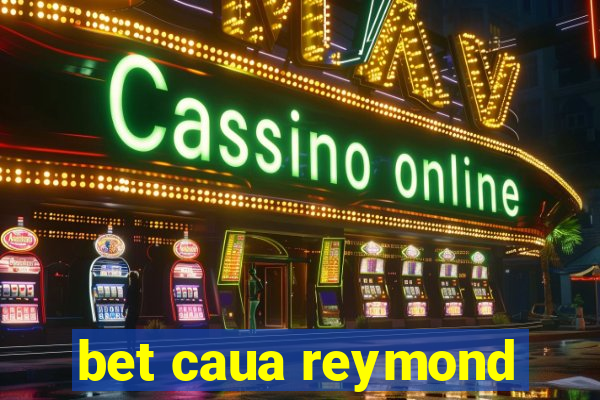 bet caua reymond