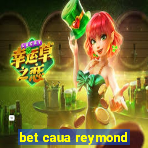 bet caua reymond