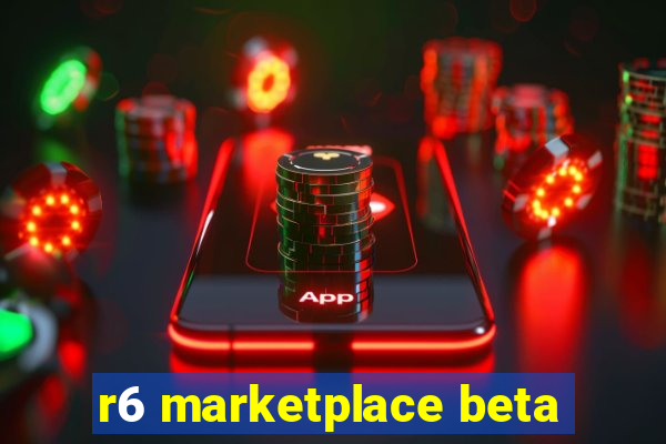 r6 marketplace beta