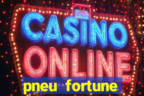 pneu fortune reclame aqui