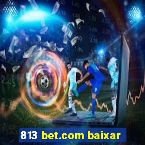 813 bet.com baixar