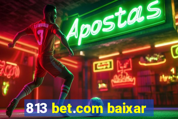 813 bet.com baixar