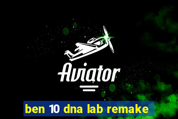 ben 10 dna lab remake