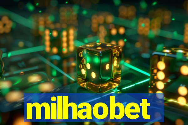 milhaobet