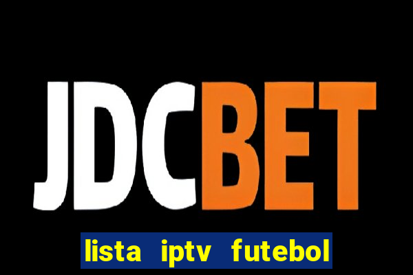 lista iptv futebol grátis definitiva 2022