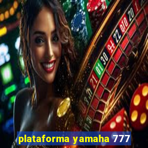 plataforma yamaha 777