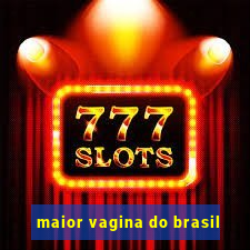 maior vagina do brasil