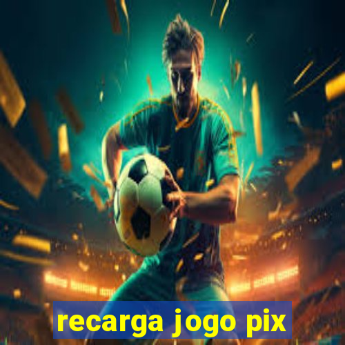 recarga jogo pix