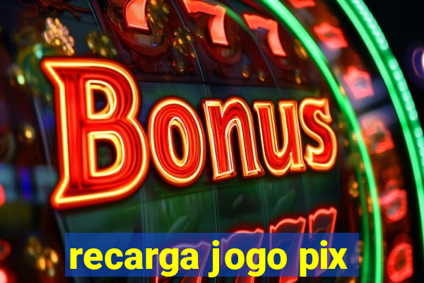 recarga jogo pix