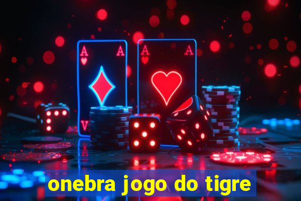 onebra jogo do tigre