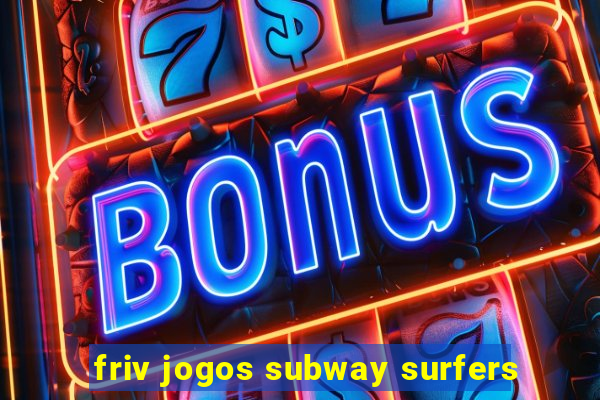 friv jogos subway surfers