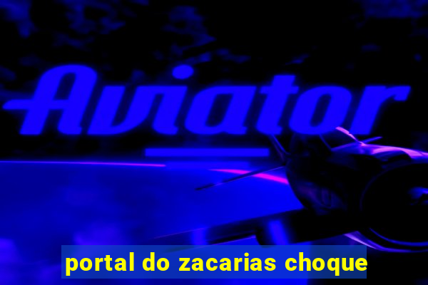 portal do zacarias choque