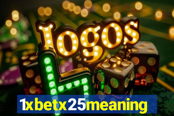 1xbetx25meaning