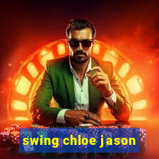 swing chloe jason