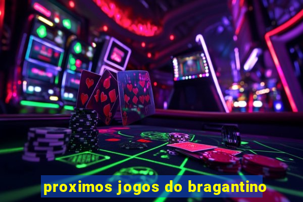 proximos jogos do bragantino