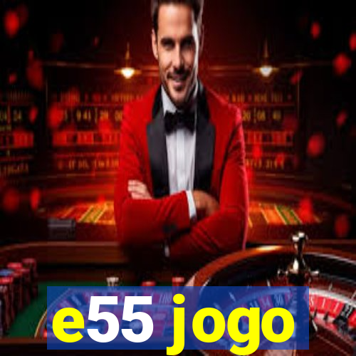 e55 jogo