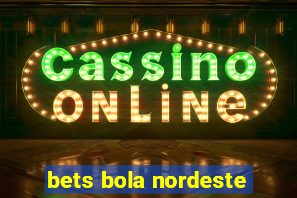 bets bola nordeste