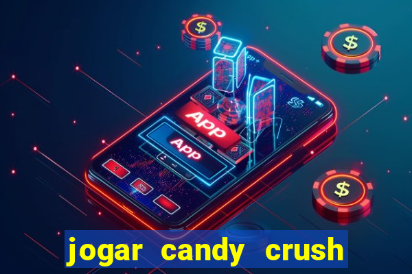 jogar candy crush e ganhar dinheiro