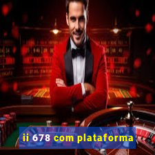 ii 678 com plataforma