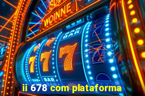 ii 678 com plataforma