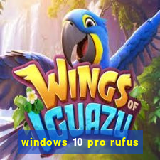 windows 10 pro rufus