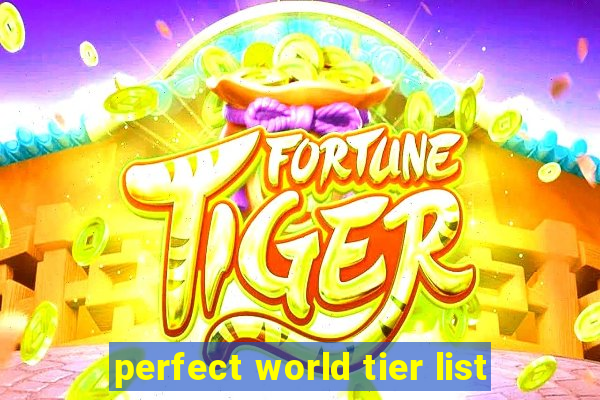 perfect world tier list