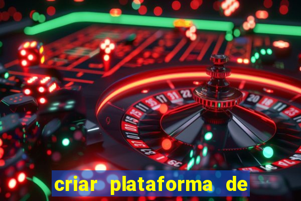 criar plataforma de jogos tigrinho