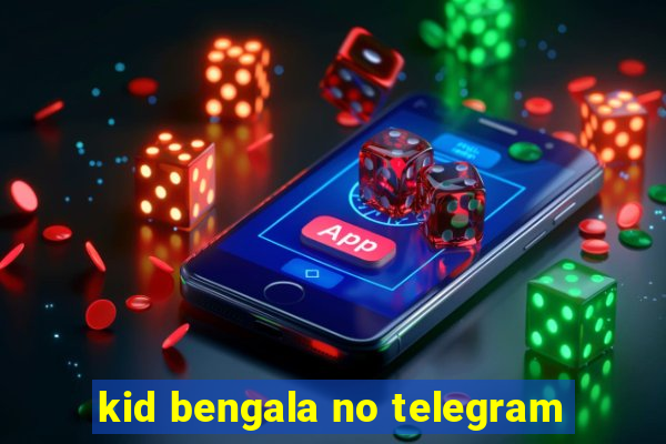 kid bengala no telegram