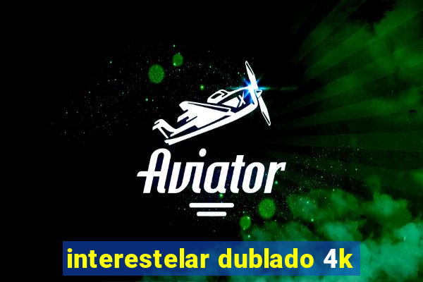 interestelar dublado 4k