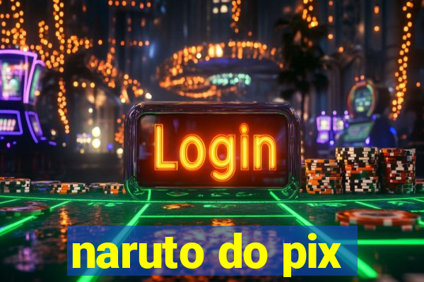 naruto do pix