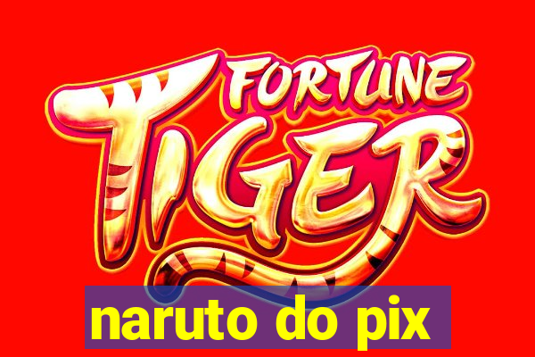 naruto do pix