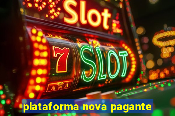 plataforma nova pagante