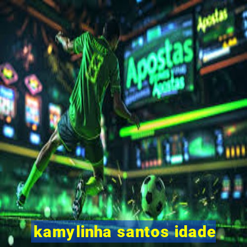 kamylinha santos idade