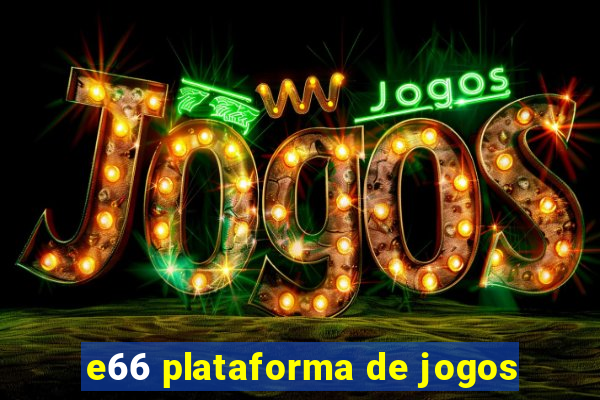 e66 plataforma de jogos