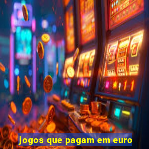 jogos que pagam em euro