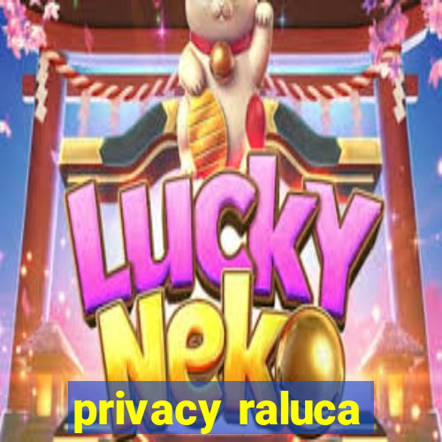 privacy raluca