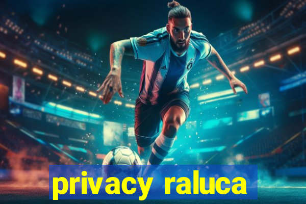 privacy raluca