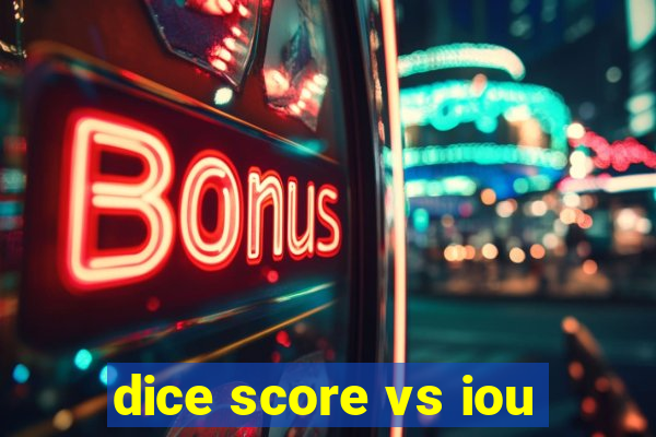 dice score vs iou