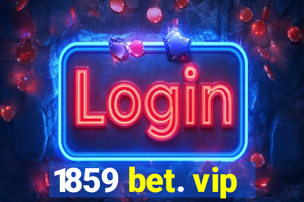 1859 bet. vip