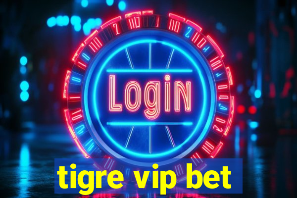 tigre vip bet