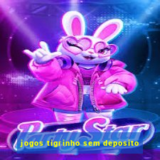 jogos tigrinho sem deposito