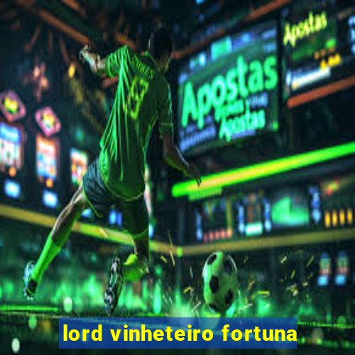 lord vinheteiro fortuna