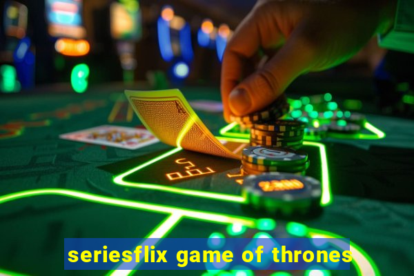 seriesflix game of thrones