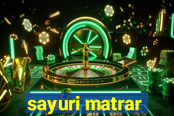 sayuri matrar