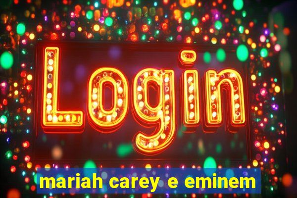 mariah carey e eminem