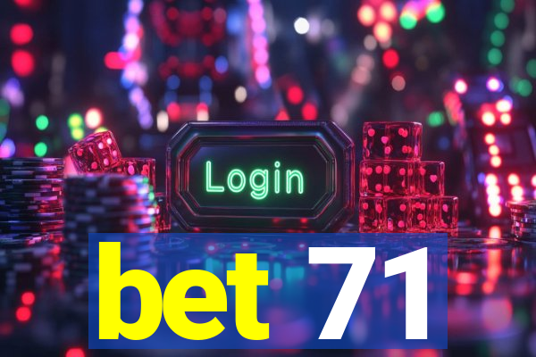 bet 71