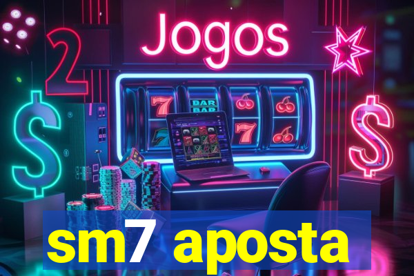 sm7 aposta