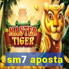 sm7 aposta